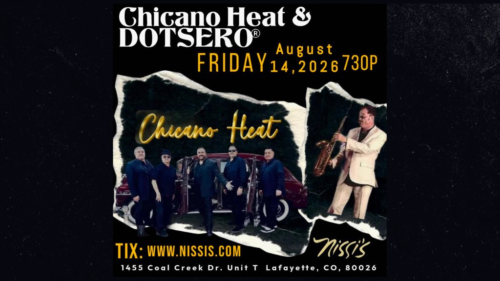 Concert poster for Chicano Heat & Dotsero featuring a band and a saxophonist; event date Friday, August 14, 2026 at 7:30 PM, ticket link www.nissis.com, address 1455 Coal Creek Dr. Unit T Lafayette, CO 80026
